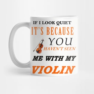 If i look quiet it's because you haven't me with my violin Mug